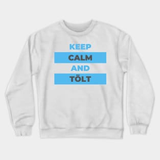 Keep Calm and Tölt Icelandic Horses Crewneck Sweatshirt